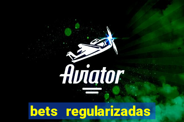 bets regularizadas no brasil